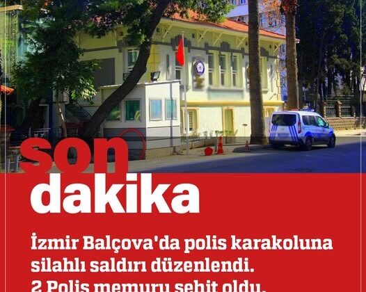 İZMİR’DE KARAKOLA SALDIRI: 2 POLİS ŞEHİT