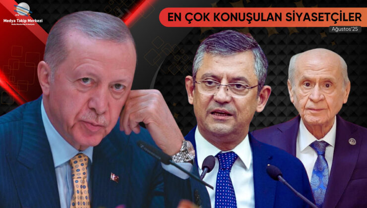 Ağustos 2025’te en çok konuşulan siyasetçiler