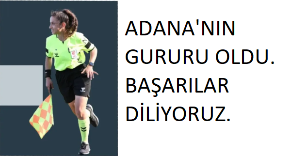 ADANALI HAKEM ZEYNEP ÇELİK’TEN BÜYÜK BAŞARI