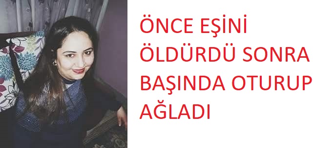 EŞİNİ BIÇAKLAYARAK ÖLDÜRDÜ