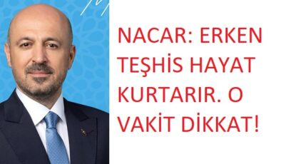 NACAR’DAN ERKEN TEŞHİS UYARISI